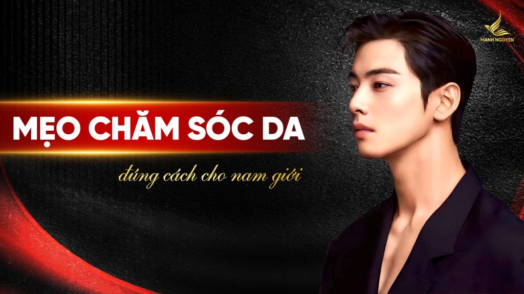 Mẹo chăm sóc da đúng cách cho nam giới