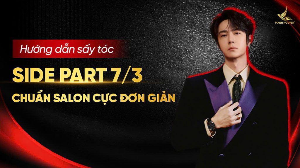 Hướng dẫn sấy tóc side part 7/3 chuẩn salon ngay tại nhà