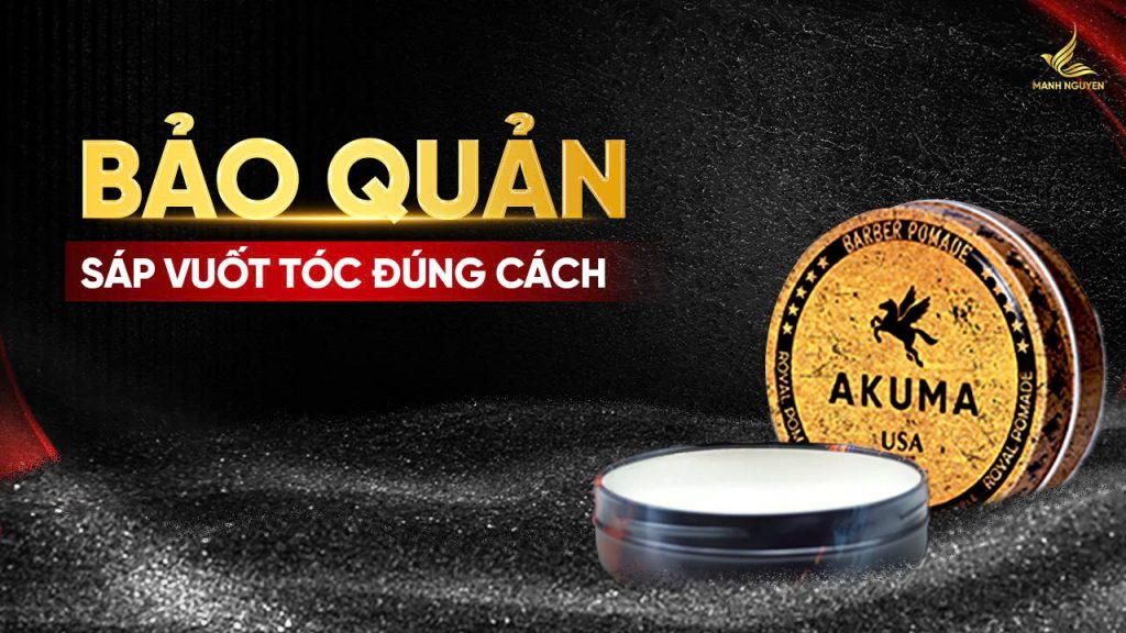 Bảo quản sáp vuốt tóc đúng cách để bảo đảm chất lượng