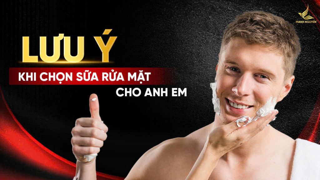 Lưu ý khi chọn sữa rửa mặt cho nam