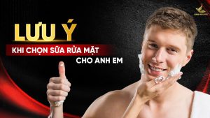 Lưu ý khi chọn sữa rửa mặt cho nam