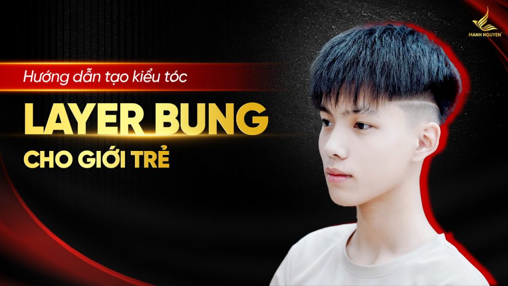 Hướng dẫn tạo kiểu tóc layer bung cho giới trẻ