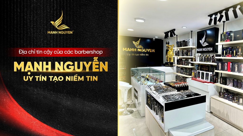 Địa chỉ tin cậy của barbershop - Mạnh Nguyễn - Uy tín tạo niềm tin