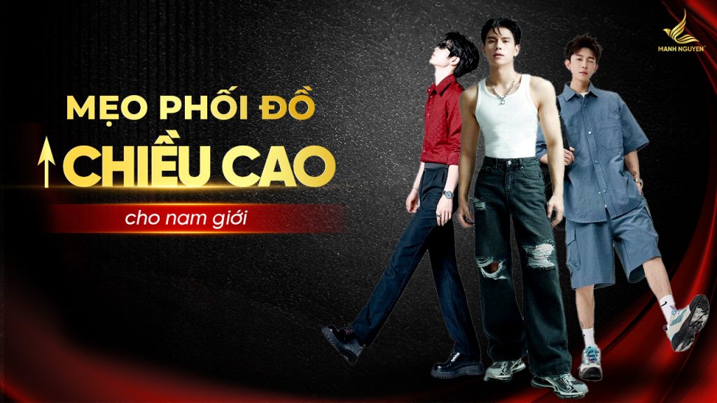Mẹo phối đồ tăng chiều cao cho nam giới