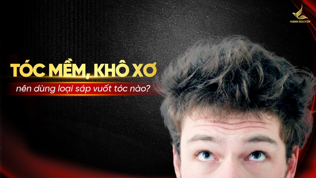 Tóc mềm khô xơ nên dùng loại sáp vuốt tóc nào