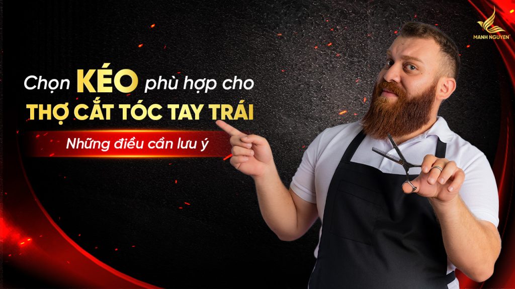 Chọn kéo cắt tóc phù hợp cho thợ cắt tóc tay trái