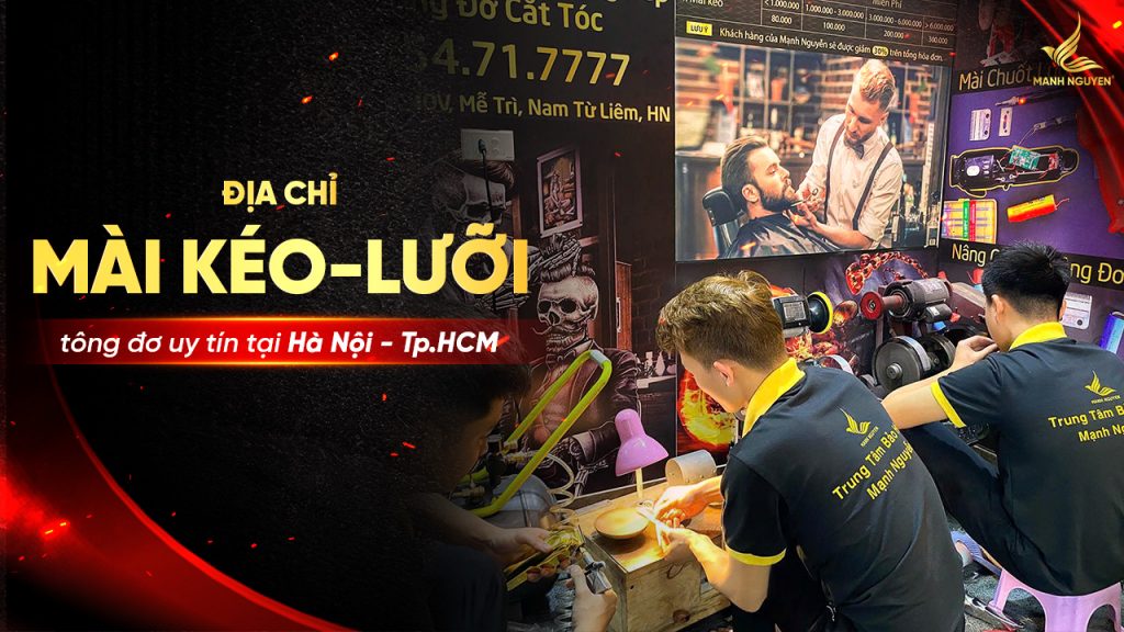 Địa chỉ mài kéo, mài lưỡi tông đơ uy tín tại Hà Nội - Tp.HCM