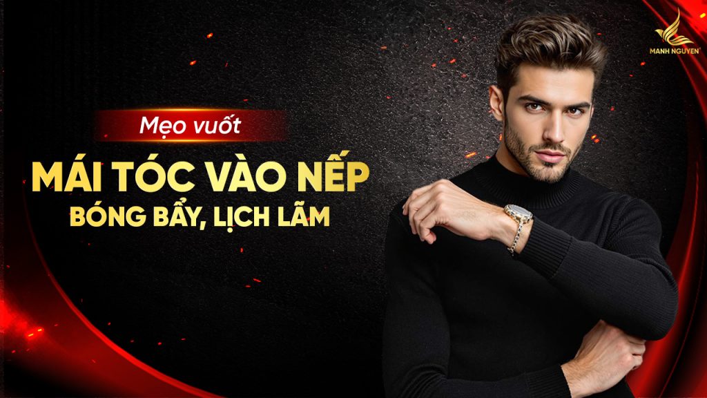 Mẹo vuốt mái tóc vào nếp bóng bẩy, lịch lãm