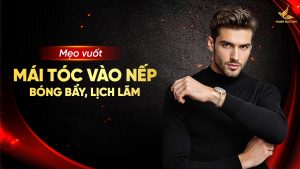 Mẹo vuốt mái tóc vào nếp bóng bẩy, lịch lãm