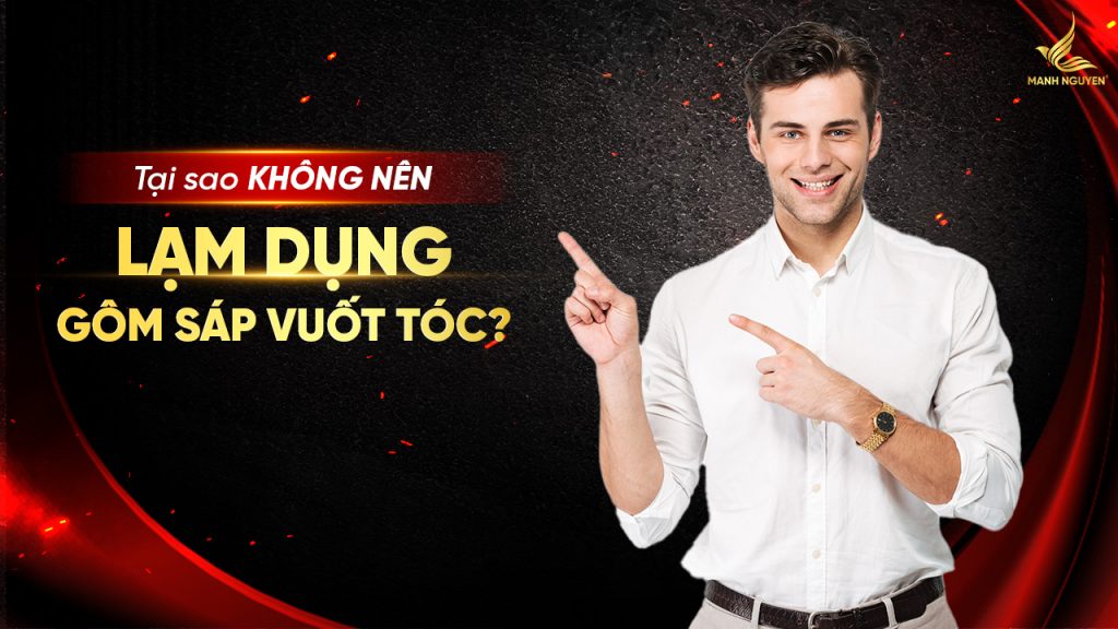 Tại sao không nên lạm dụng gôm sáp vuốt tóc