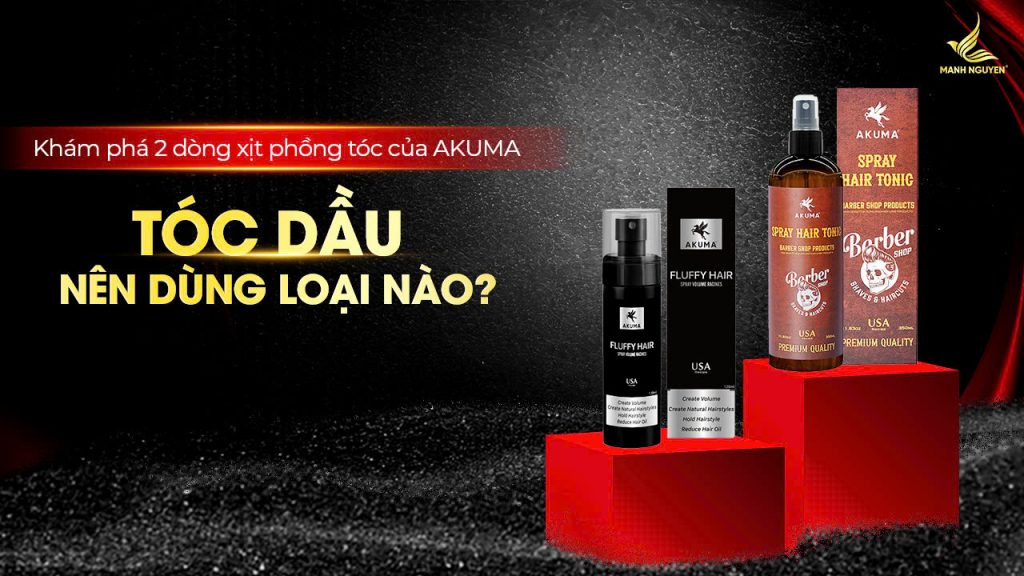 Tóc dầu nên dùng loại nào trong 2 loại xịt phồng của AKUMA?
