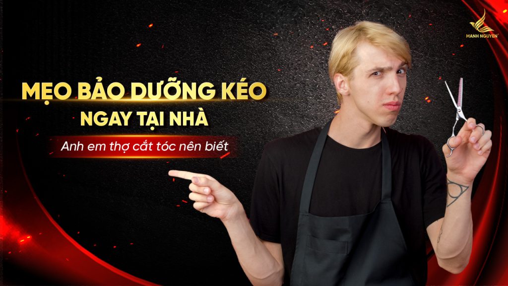 Mẹo bảo dưỡng kéo ngay tại nhà anh em thợ cắt tóc nên biết