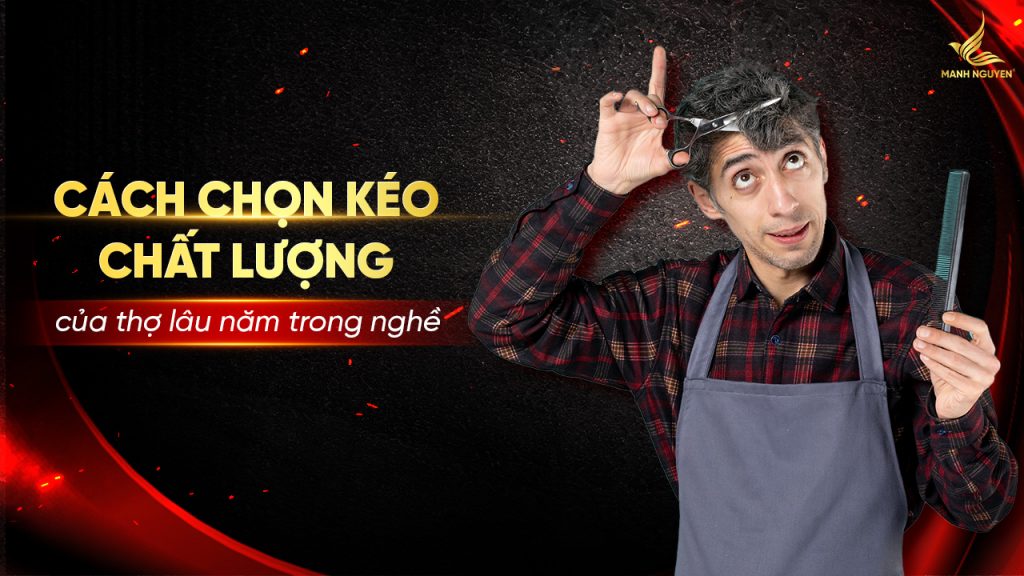 Cách chọn kéo chất lượng của thợ lâu năm trong nghề