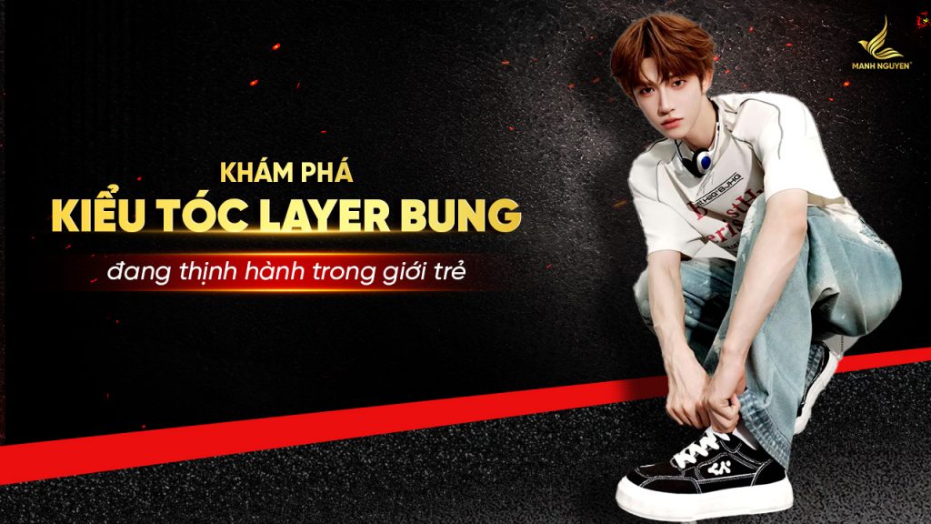 Khám phá kiểu tóc layer bung đang thịnh hành trong giới trẻ