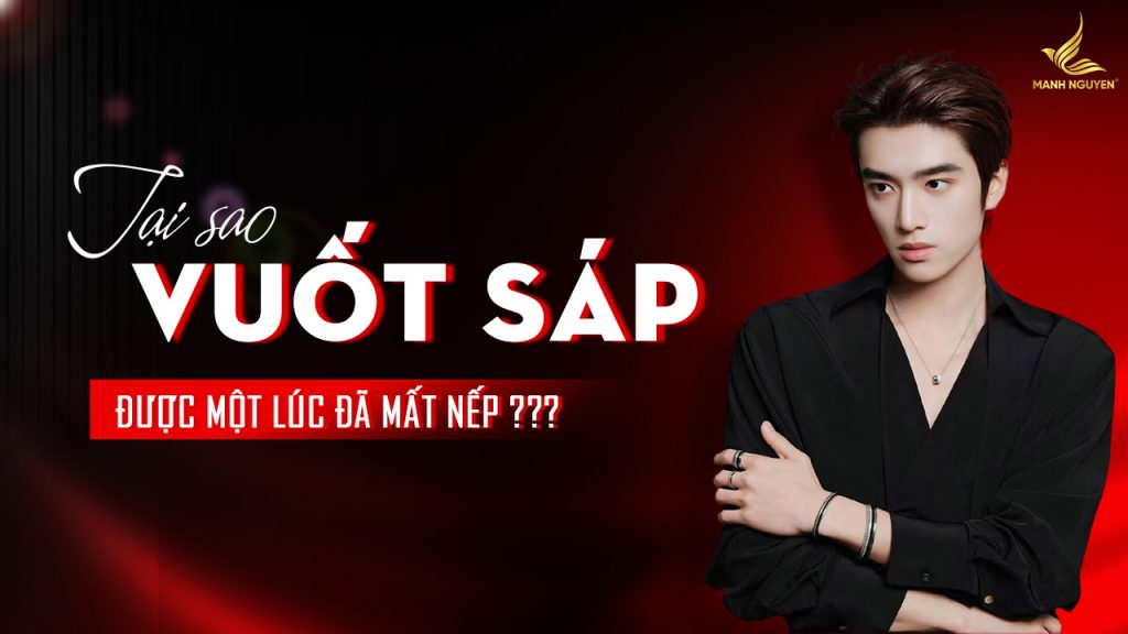 Tại sao vuốt sáp nhanh mất nếp?