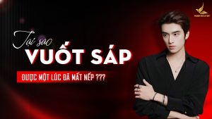 Tại sao vuốt sáp nhanh mất nếp?