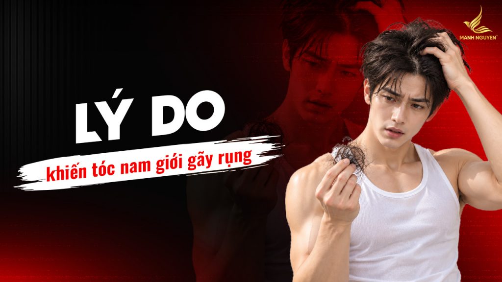 Lý do khiến tóc nam giới gãy rụng và cách khắc phục