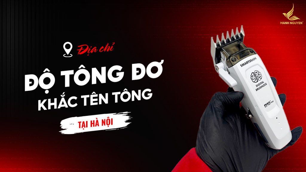 Địa chỉ độ tông đơ, khắc tên tông đơ tại Hà Nội uy tín